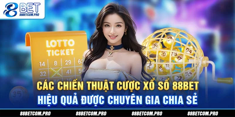 Các chiến thuật cược xổ số 88Bet hiệu quả được chuyên gia chia sẻ