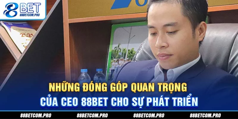 Những đóng góp quan trọng của CEO 88Bet cho sự phát triển