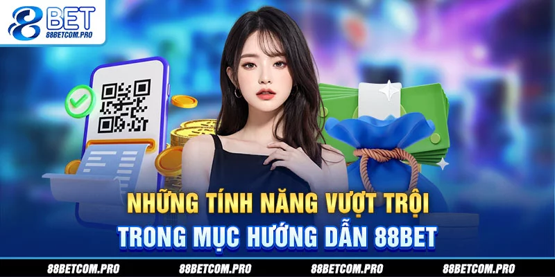 Những tính năng vượt trội trong mục hướng dẫn 88Bet Những tính năng vượt trội trong mục hướng dẫn 88Bet