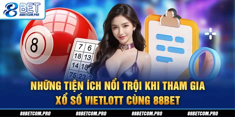Những tiện ích nổi trội khi tham gia xổ số Vietlott cùng 88Bet Những tiện ích nổi trội khi tham gia xổ số Vietlott cùng 88Bet