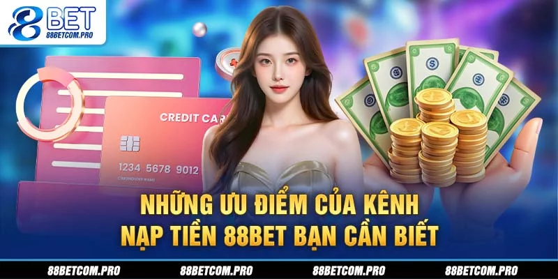 Những ưu điểm của kênh nạp tiền bạn cần biết Những ưu điểm của kênh nạp tiền bạn cần biết