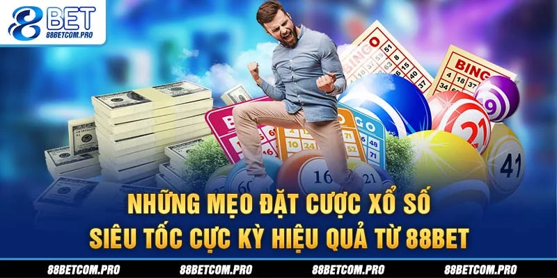Những mẹo đặt cược xổ số siêu tốc cực kỳ hiệu quả từ 88Bet