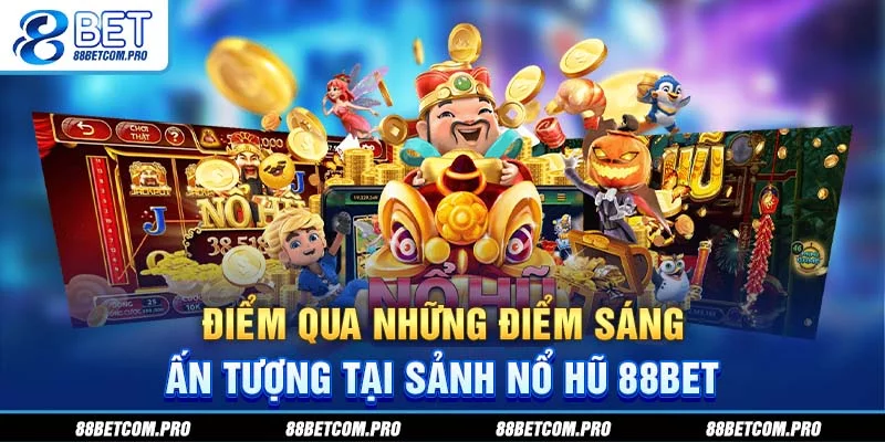 Điểm qua các tựa game nổ hũ đình đám nhất tại nhà cái 88Bet
