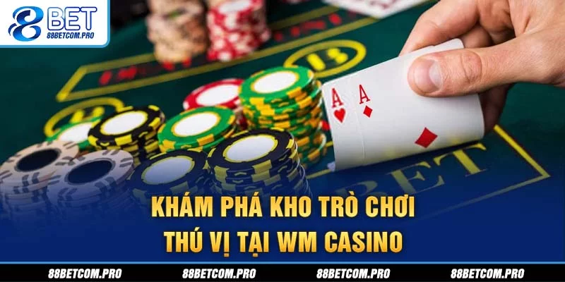 Khám phá kho trò chơi thú vị tại WM Casino Khám phá kho trò chơi thú vị tại WM Casino