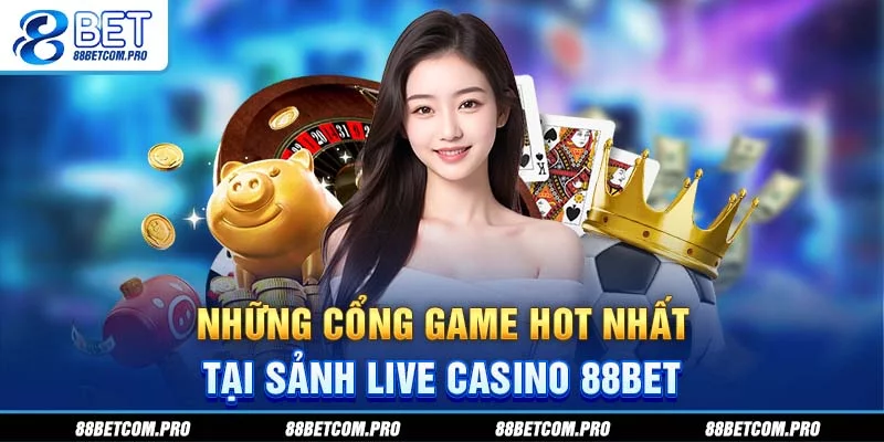 Những cổng game hot nhất tại sảnh live casino 88Bet