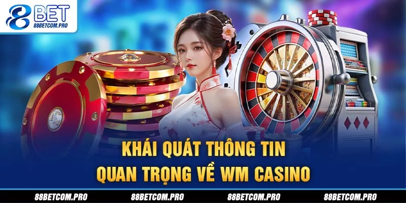 Khái quát thông tin quan trọng về WM Casino Khái quát thông tin quan trọng về WM Casino