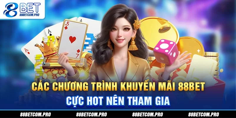 Các chương trình khuyến mãi 88Bet cực Hot nên tham gia