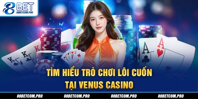 Tìm hiểu trò chơi lôi cuốn tại Venus Casino Tìm hiểu trò chơi lôi cuốn tại Venus Casino